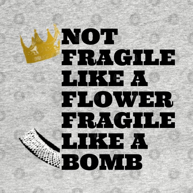 Not fragile like a flower fragile like a bomb, feminist quote, women power by Maroon55